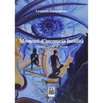 Momenti d'inconscia lucidità. Pensieri inediti in poesia