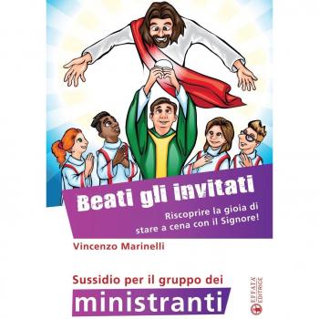 Beati gli invitati. Riscoprire la gioia di stare a cena con il Signore! Sussidio per il gruppo dei ministranti. Ediz. a colori