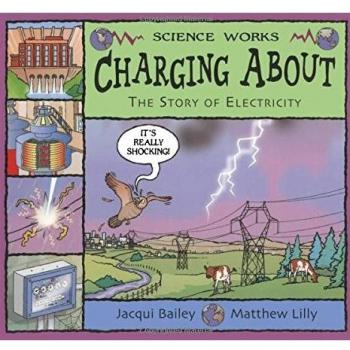 Jacqui Bailey Charging About: The Story Of Electricity (Science Works)
