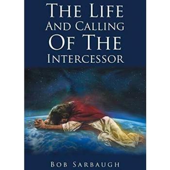 The Life And Calling Of The Intercessor
