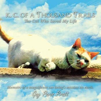 K.C. Of A Thousand Trails : The Cat Who Saved My Life