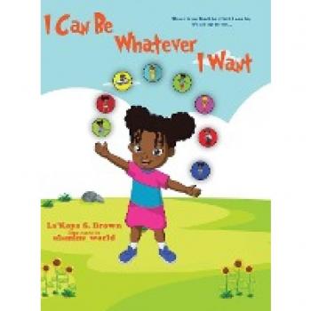 Brown, La'Koya: I Can Be Whatever I Want