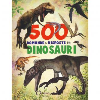 500 domande e risposte sui dinosauri