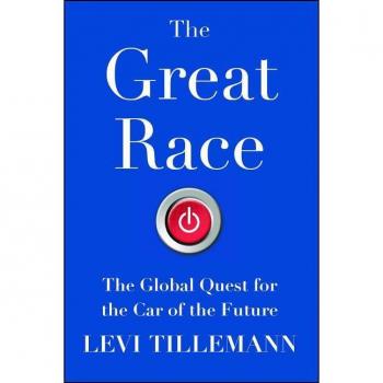 The Great Race The Global Quest for the Car of the Future by Levi Tillemann