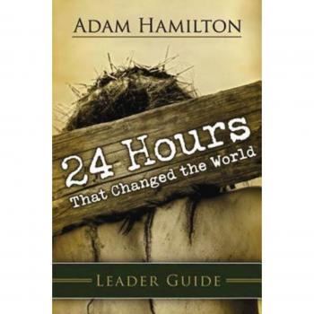 Leader Guide: 24 Hours That Changed the World