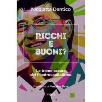 Ricchi e buoni? Le trame oscure del filantrocapitalismo Nicoletta Dentico