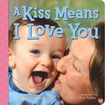 A Kiss Means I Love You by Kathryn Allen