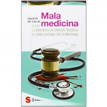 Malamedicina. Casi clamorosi di errore medico e come evitare che si ripetano