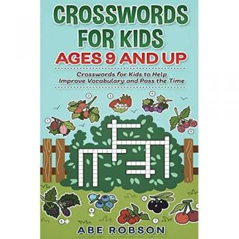 Crosswords for Kids Ages 9 and Up: Crosswords for Kids to Help Improve Vocabulary and Pass the Time