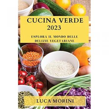 Cucina Verde 2023: Esplora il Mondo delle Delizie Vegetariane