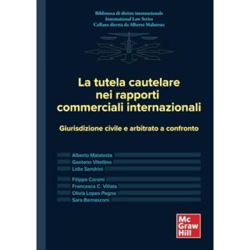 La tutela cautelare nei rapporti commerciali internazionali. Giurisdizione civile e arbitrato a confronto