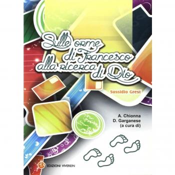 Sulle orme di Francesco alla ricerca di Dio. Sussidio Grest