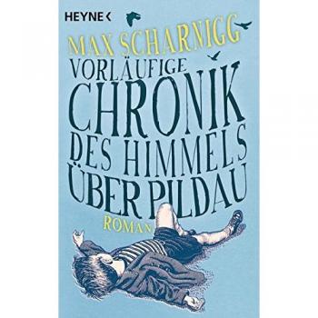 Max Scharnigg Vorläufige Chronik Des Himmels Über Pildau: Roman