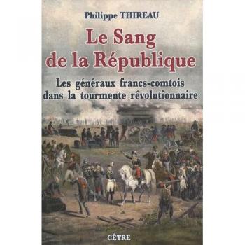 Le sang de la république : les généraux francs-comtois dans la tourmente révolutionnaire