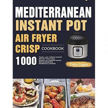 Mediterranean Instant Pot Air Fryer Crisp Cookbook for Beginners