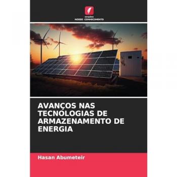 Abumeteir, Hasan: AVANÇOS NAS TECNOLOGIAS DE ARMAZENAMENTO DE ENERGIA
