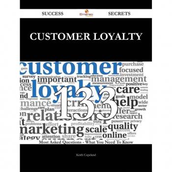 Customer Loyalty 133 Success Secrets