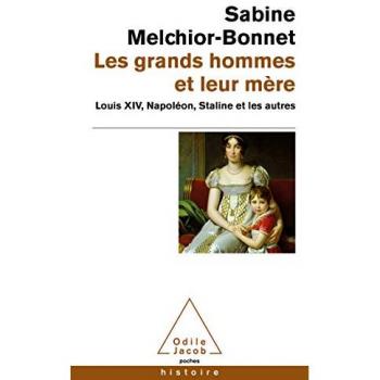 Les Grands Hommes Et Leur Mère: Louis Xiv, Napoléon, Staline Et Les Autres