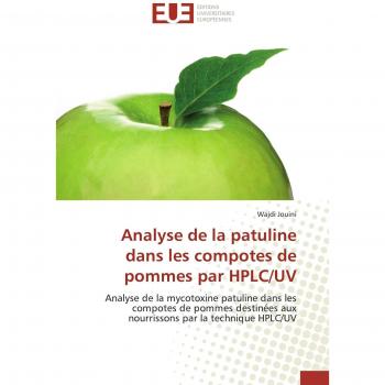 Analyse de la patuline dans les compotes de pommes par HPLC/UV: Analyse de la mycotoxine patuline dans les compotes de pommes destinées aux nourrissons par la technique HPLC/UV