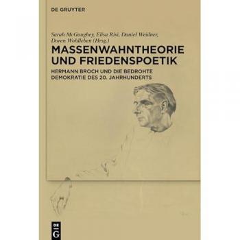 Massenwahntheorie und Friedenspoetik: Hermann Broch und die bedrohte Demokratie des 20. Jahrhunderts