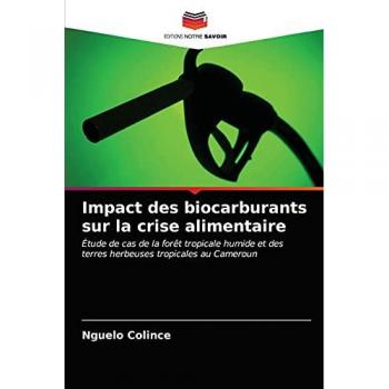 Impact des biocarburants sur la crise alimentaire: Étude de cas de la forêt tropicale humide et des terres herbeuses tropicales au Cameroun