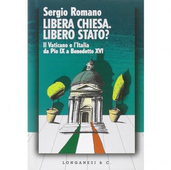 Libera Chiesa. Libero Stato? Il Vaticano e l'Italia da Pio IX a Benedetto XVI