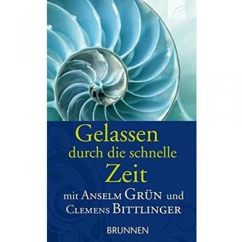 Gelassen Durch Die Schnelle Zeit: Mit Anselm Grün Und Clemens Bittlinger