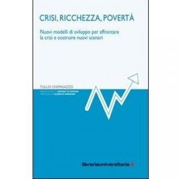 Crisi, ricchezza, povertà. Nuovi modelli di sviluppo per affrontare la crisi e costruire nuovi scenari