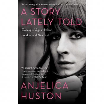 A Story Lately Told : Coming of Age in Ireland, London, and New York, by Anjelica Huston