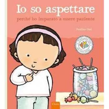 Io so aspettare perché ho imparato a essere paziente. Ediz. a colori