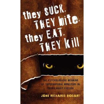 They Suck, They Bite, They Eat, They Kill: The Psychological Meaning of Supernatural Monsters in Young Adult Fiction