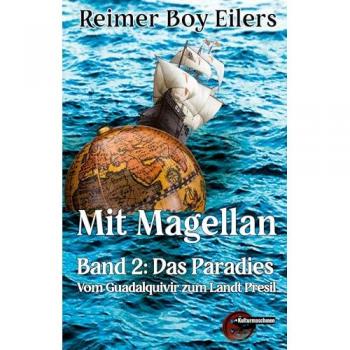 Mit Magellan. Bd. 2: Das Paradies.: Vom Guadalquivir Zum Land Persil: Bd. 2: Das Paradies. Vom Guadalquivir zum Landt Presil