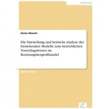 Die Darstellung und kritische Analyse der bestehenden Modelle zum betrieblichen Vorschlagswesen im Konsumgütergroßhandel