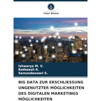 BIG DATA ZUR ERSCHLIESSUNG UNGENUTZTER MÖGLICHKEITEN DES DIGITALEN MARKETINGS MÖGLICHKEITEN