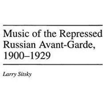 Music of the Repressed Russian Avant-Garde, 1900-1929, Contributions to the Study of Music and Dance
