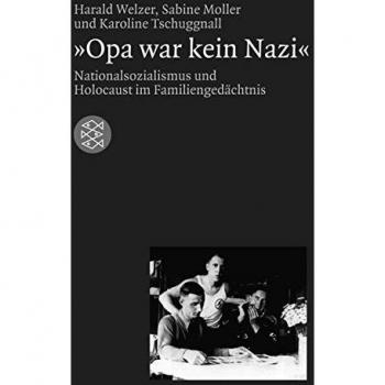 Welzer, Harald: Opa war kein Nazi