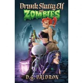 Drunk Slutty Elf and Zombies: The Lighter Side of the Other Side, Funny Fantasy and Science Fiction (Drunk Elf Chronicles, Band 2)