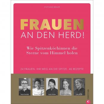 Frauen an den Herd! Wie SpitzenkÃ¶chinnen die Sterne vom Himmel holen.