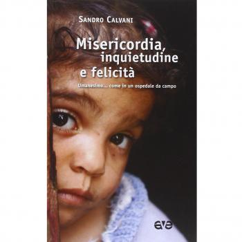 Misericordia, inquietudine e felicità. Umanesimo... come in un ospedale da campo