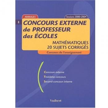 Concours externe de professeur des écoles : Mathématiques, 20 sujets corrigés, sessions 2000-2004