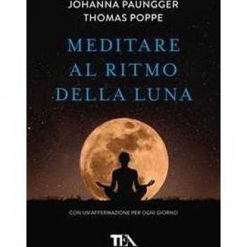 Meditare al ritmo della luna. Forza e serenità meditando al momen...