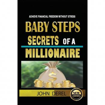 Derel, John: Baby Steps Secrets of a Millionaire