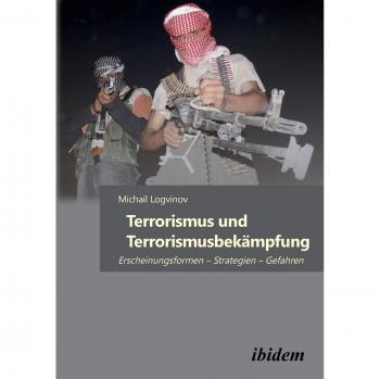 Terrorismus und Terrorismusbekämpfung: Erscheinungsformen – Strategien – Gefahren