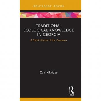 Traditional Ecological Knowledge in Georgia: A Short History of the Caucasus (Routledge Focus on Environment and Sustainability)