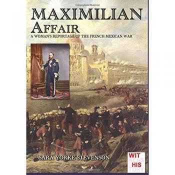 Maximilian Affair: A Woman reportage of French-Mexican war: Volume 5