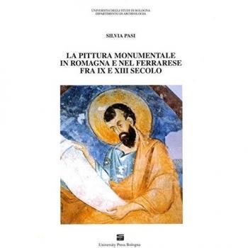 La pittura monumentale in Romagna e nel ferrarese fra IX e XIII secolo