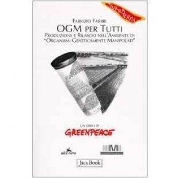 OGM per tutti. Produzione e rilascio nell'ambiente di «organismi geneticamente manipolati»