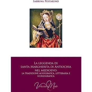 La leggenda di santa Margherita di Antiochia nel Medioevo. La tradizione agiografica, letteraria e iconografica