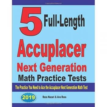 5 Full-Length Accuplacer Next Generation Math Practice Tests: The Practice You Need to Ace the Accuplacer Next Generation Math Test