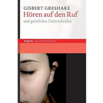 Gisbert Greshake Hören Auf Den Ruf: Und Geistliches Unterscheiden